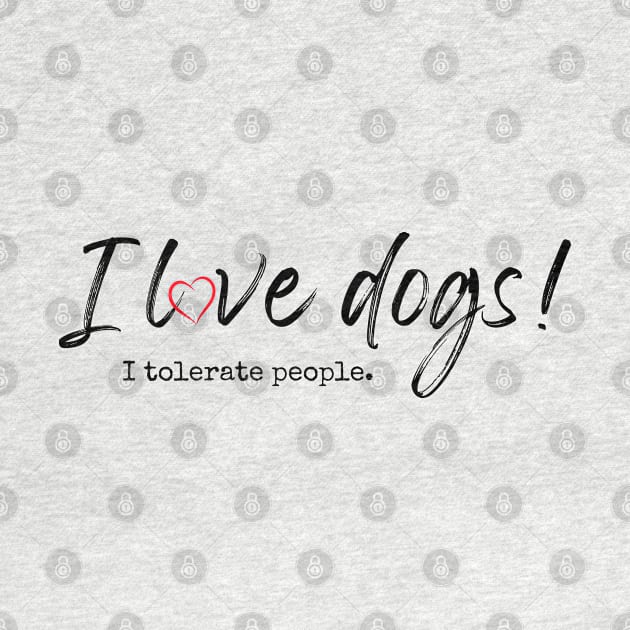 I love dogs! I tolerate people. by Baby Kraken Creative Designs